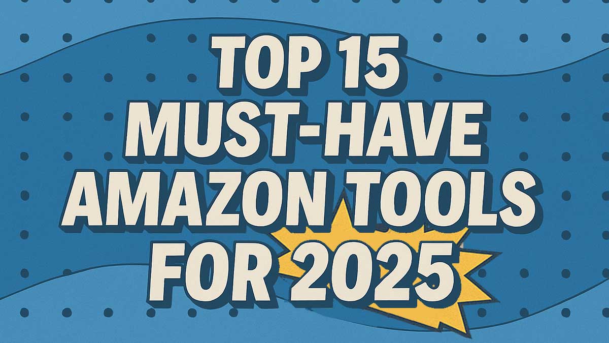 Top 15 Must-Have Amazon Tools for 2025 (Editor’s Picks + Best Sellers)